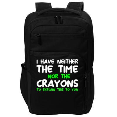 I Don't Have The Time Or The Crayons Funny Sarcasm Quote Impact Tech Backpack