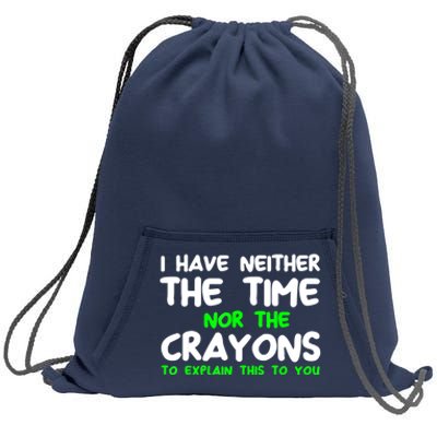 I Don't Have The Time Or The Crayons Funny Sarcasm Quote Sweatshirt Cinch Pack Bag