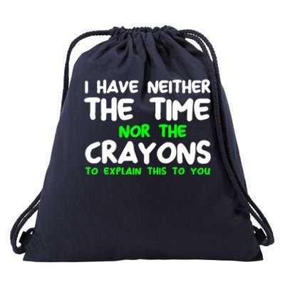 I Don't Have The Time Or The Crayons Funny Sarcasm Quote Drawstring Bag