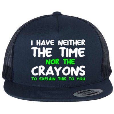 I Don't Have The Time Or The Crayons Funny Sarcasm Quote Flat Bill Trucker Hat