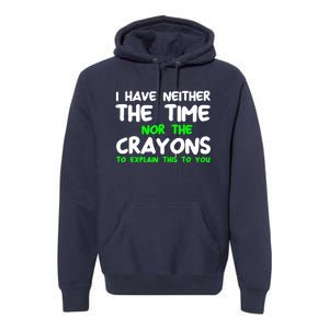 I Don't Have The Time Or The Crayons Funny Sarcasm Quote Premium Hoodie