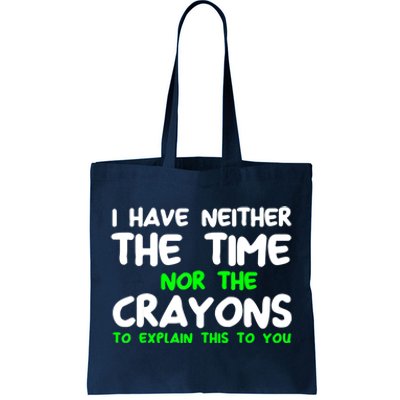 I Don't Have The Time Or The Crayons Funny Sarcasm Quote Tote Bag