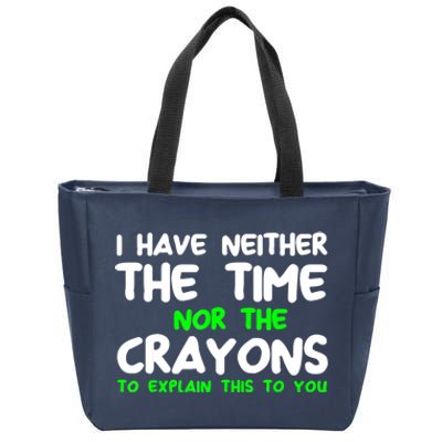 I Don't Have The Time Or The Crayons Funny Sarcasm Quote Zip Tote Bag