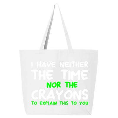 I Don't Have The Time Or The Crayons Funny Sarcasm Quote 25L Jumbo Tote