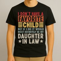 I Don't Have A Favorite Child But If I Did It Would Be My Daughter In Law T-Shirt
