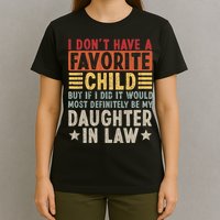 I Don't Have A Favorite Child But If I Did It Would Be My Daughter In Law T-Shirt