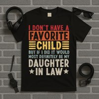 I Don't Have A Favorite Child But If I Did It Would Be My Daughter In Law T-Shirt