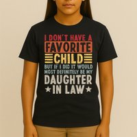 I Don't Have A Favorite Child But If I Did It Would Be My Daughter In Law T-Shirt