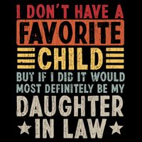 I Don't Have A Favorite Child But If I Did It Would Be My Daughter In Law T-Shirt