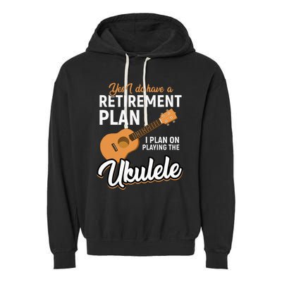 I Do Have Retirement Plan Ukulele Lover Retirement Garment-Dyed Fleece Hoodie