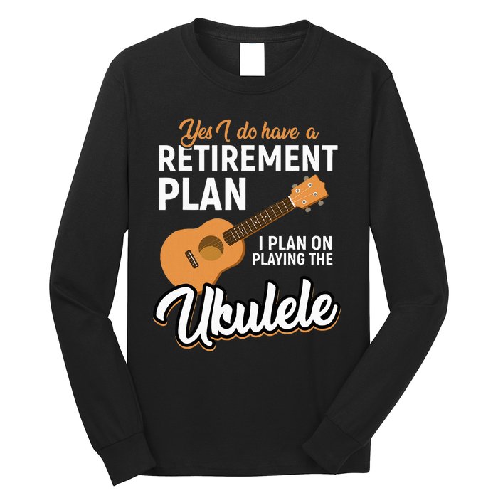 I Do Have Retirement Plan Ukulele Lover Retirement Long Sleeve Shirt