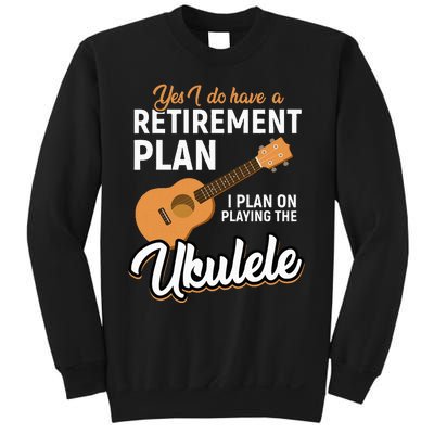 I Do Have Retirement Plan Ukulele Lover Retirement Sweatshirt