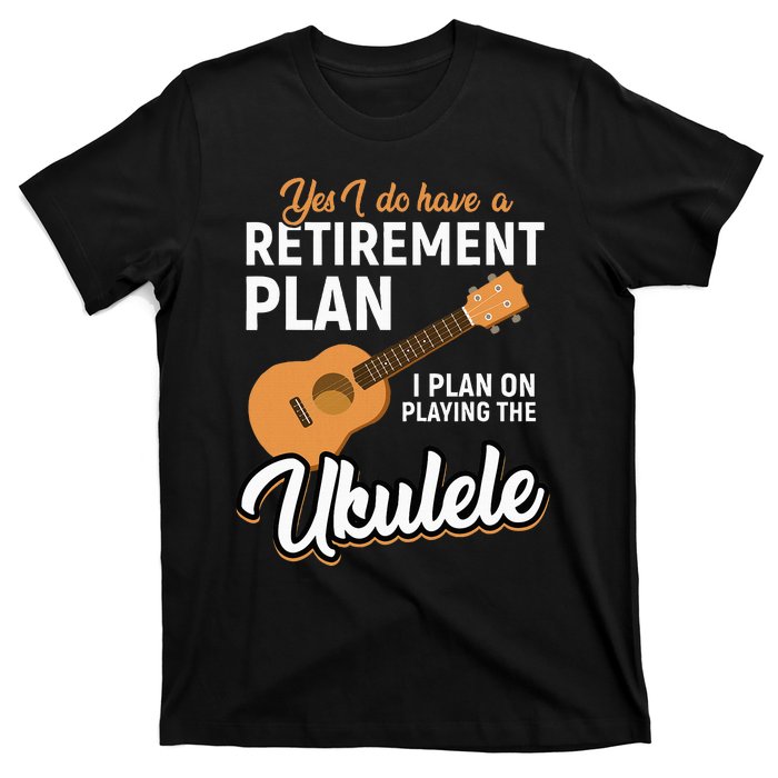 I Do Have Retirement Plan Ukulele Lover Retirement T-Shirt