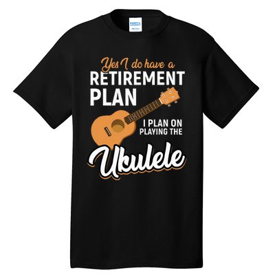 I Do Have Retirement Plan Ukulele Lover Retirement Tall T-Shirt