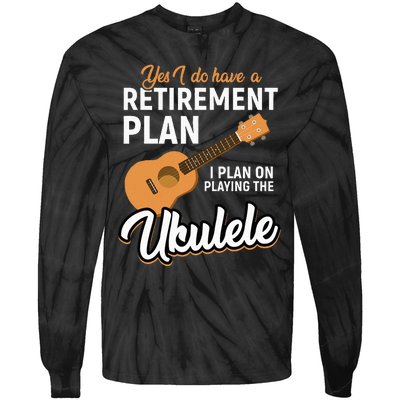 I Do Have Retirement Plan Ukulele Lover Retirement Tie-Dye Long Sleeve Shirt