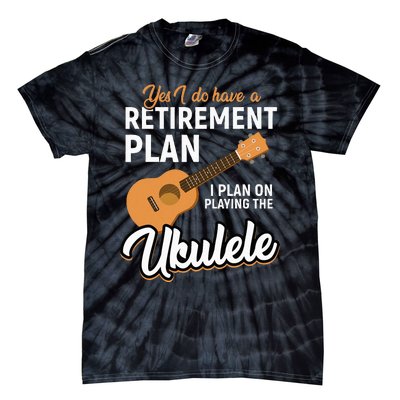 I Do Have Retirement Plan Ukulele Lover Retirement Tie-Dye T-Shirt