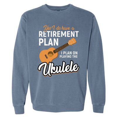 I Do Have Retirement Plan Ukulele Lover Retirement Garment-Dyed Sweatshirt