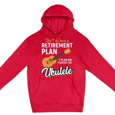 I Do Have Retirement Plan Ukulele Lover Retirement Premium Pullover Hoodie