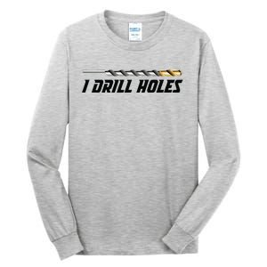 I Drill Holes Tall Long Sleeve T-Shirt