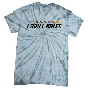 I Drill Holes Tie-Dye T-Shirt