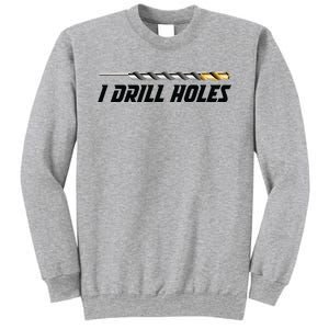 I Drill Holes Sweatshirt