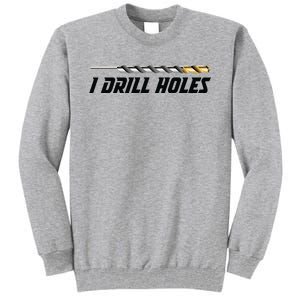 I Drill Holes Tall Sweatshirt