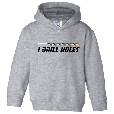 I Drill Holes Toddler Hoodie