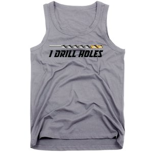 I Drill Holes Tank Top