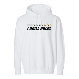 I Drill Holes Garment-Dyed Fleece Hoodie