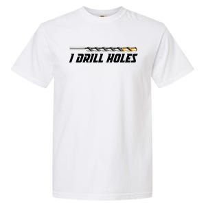 I Drill Holes Garment-Dyed Heavyweight T-Shirt