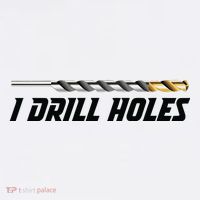 I Drill Holes Button