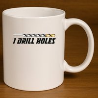 I Drill Holes 11oz C Handle Ceramic Mug