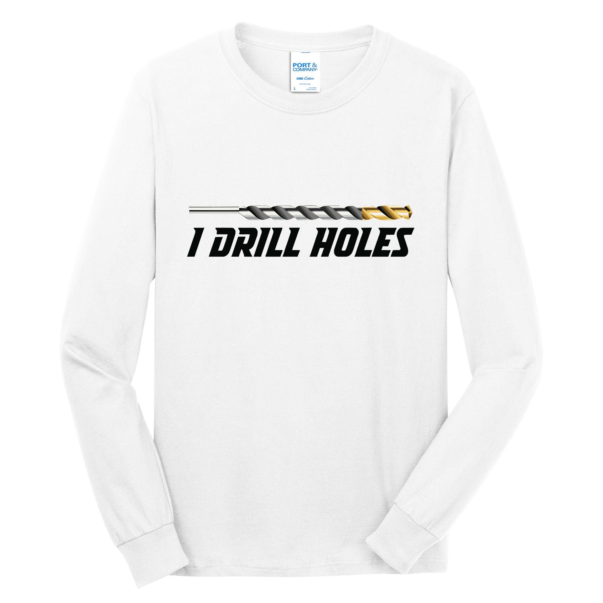 I Drill Holes Tall Long Sleeve T-Shirt