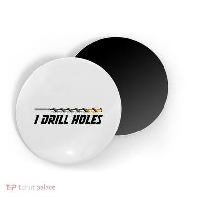 I Drill Holes Magnet