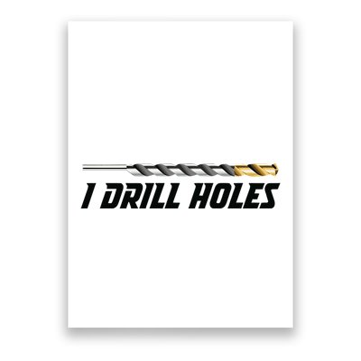 I Drill Holes Poster