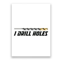 I Drill Holes Poster