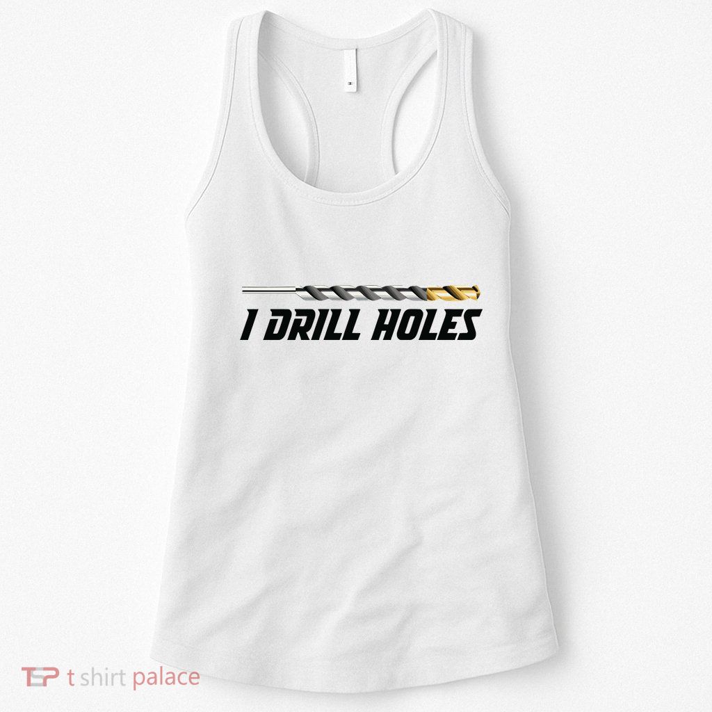 I Drill Holes Womens Tank Top
