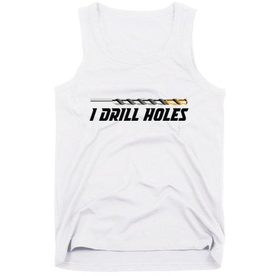 I Drill Holes Tank Top