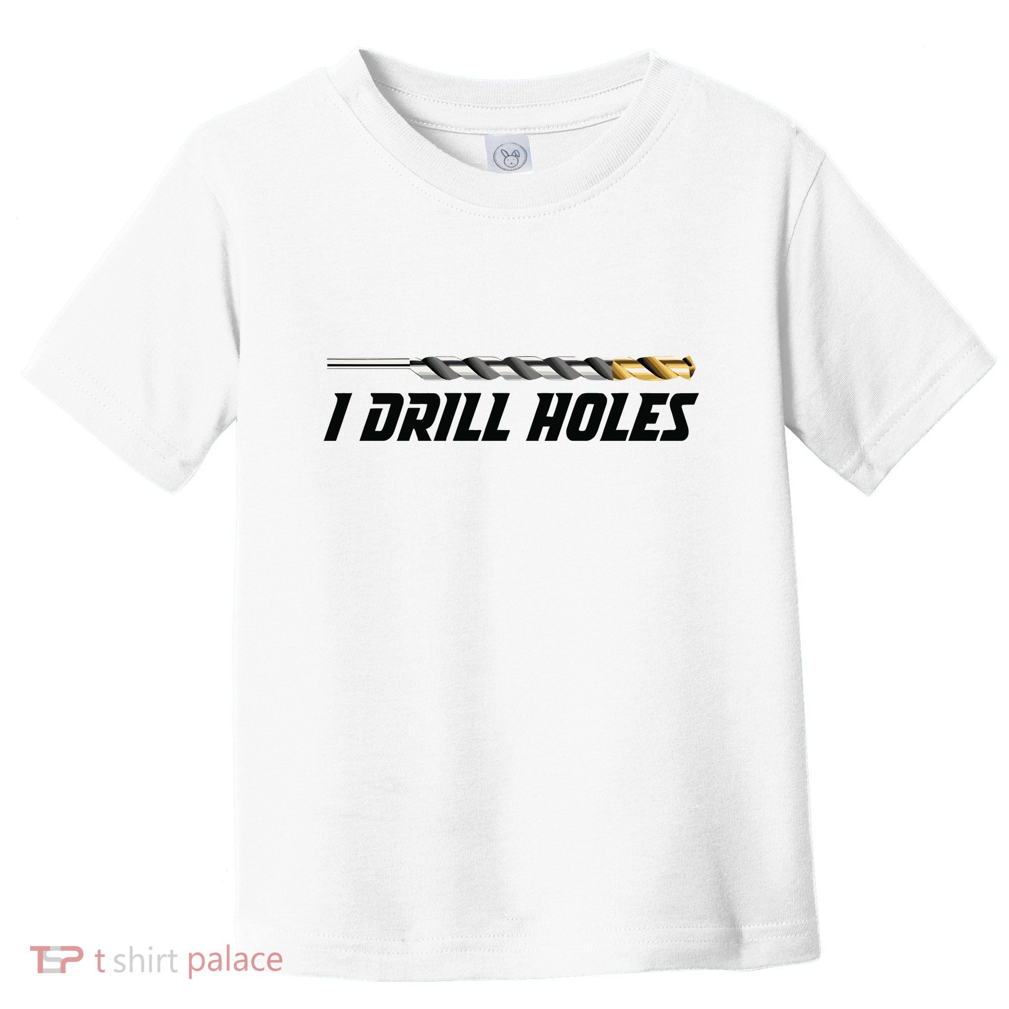 I Drill Holes Toddler T-Shirt