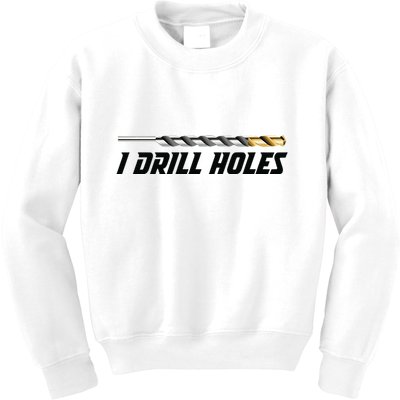 I Drill Holes Kids Sweatshirt