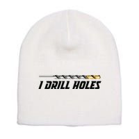 I Drill Holes Short Acrylic Beanie