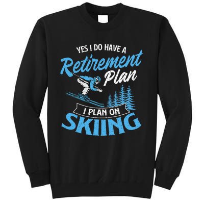 I Do Have A Retirement Plan Skiing Lover Skier Ski Sport Tall Sweatshirt