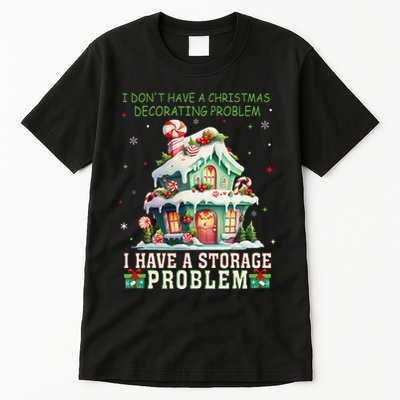 I DonT Have A Christmas Decorating Problem I Have A Storage Tall T-Shirt
