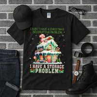 I DonT Have A Christmas Decorating Problem I Have A Storage Tall T-Shirt