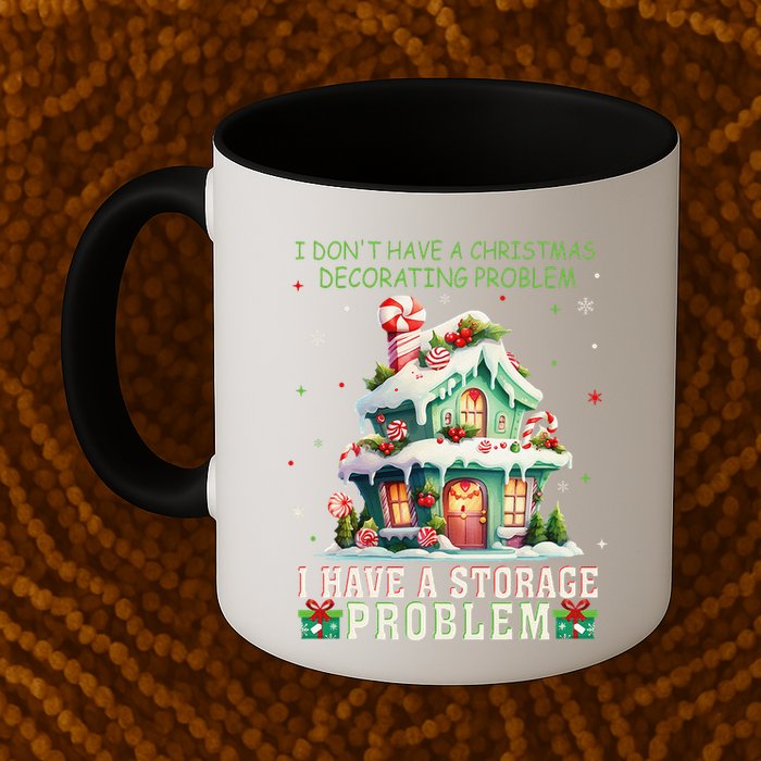 I DonT Have A Christmas Decorating Problem I Have A Storage Mug