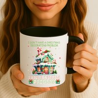 I DonT Have A Christmas Decorating Problem I Have A Storage Mug