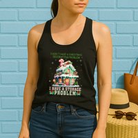 I DonT Have A Christmas Decorating Problem I Have A Storage Womens Tank Top