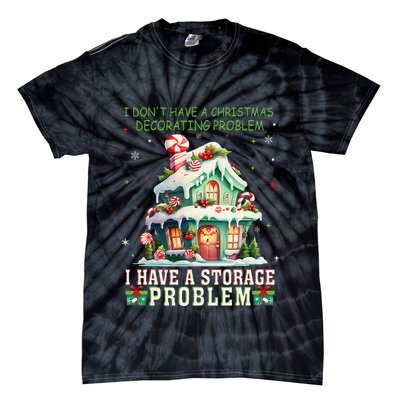 I DonT Have A Christmas Decorating Problem I Have A Storage Tie-Dye T-Shirt