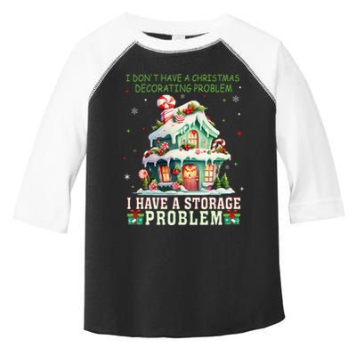 I DonT Have A Christmas Decorating Problem I Have A Storage Toddler Fine Jersey T-Shirt
