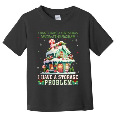 I DonT Have A Christmas Decorating Problem I Have A Storage Toddler T-Shirt